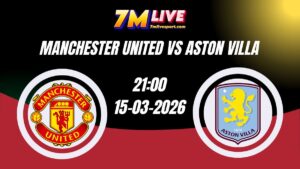 Nhận định Manchester United vs Aston Villa 21h00 Ngày 15/03/2026 13 Nhận định Manchester United vs Aston Villa